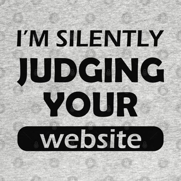 Website designer - I'm silently judging your website by KC Happy Shop